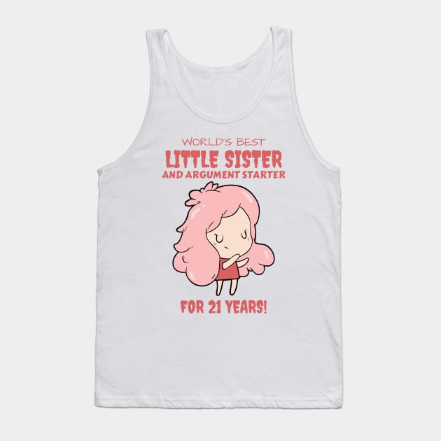 Worlds Best Little Sister and Argument Starter, For 21 Years! for sisters quotes Tank Top by yassinebd